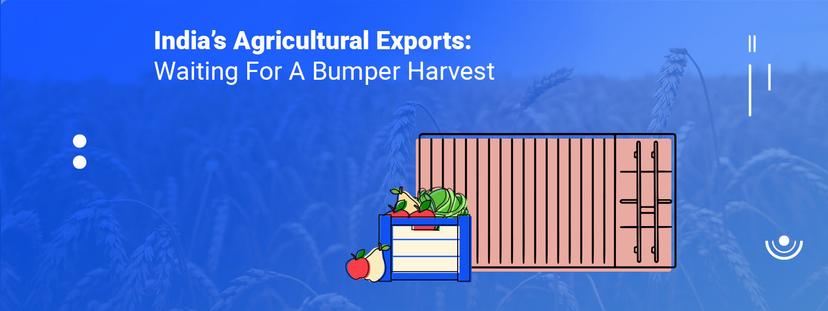 India’s Agricultural Exports: Waiting For Harvest