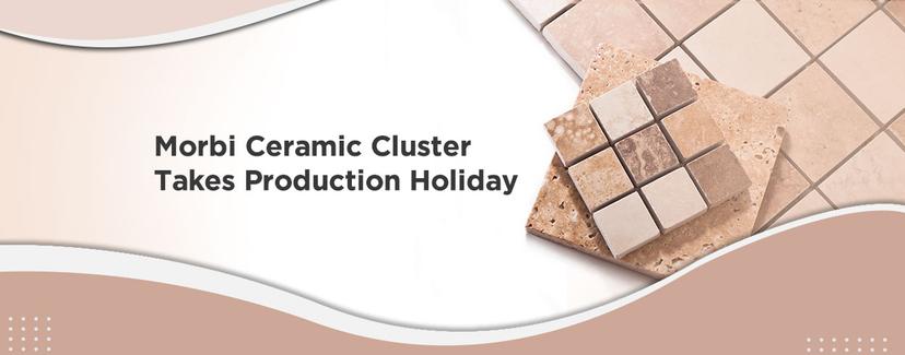 Morbi Ceramic Cluster Takes Production Holiday
